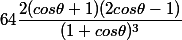 64\dfrac{2(cos\theta +1)(2cos\theta -1)}{(1+cos\theta )^3}
